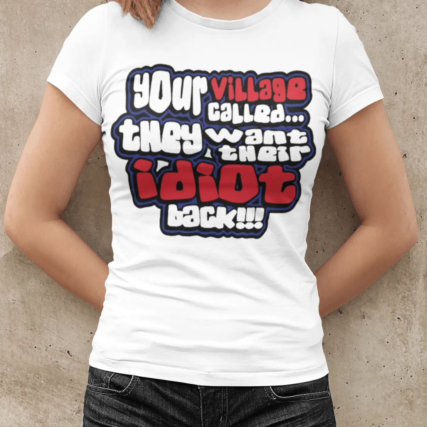 Humor T-shirt Your Village Called They Want Their Idiot Back Short Sleeve Crew Neck Top